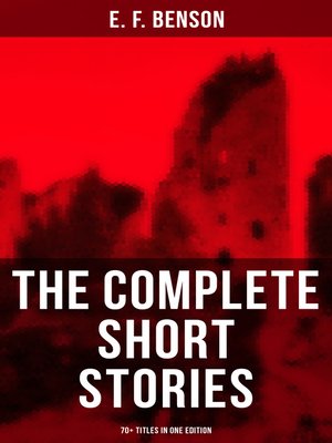 cover image of The Complete Short Stories of E. F. Benson--70+ Titles in One Edition